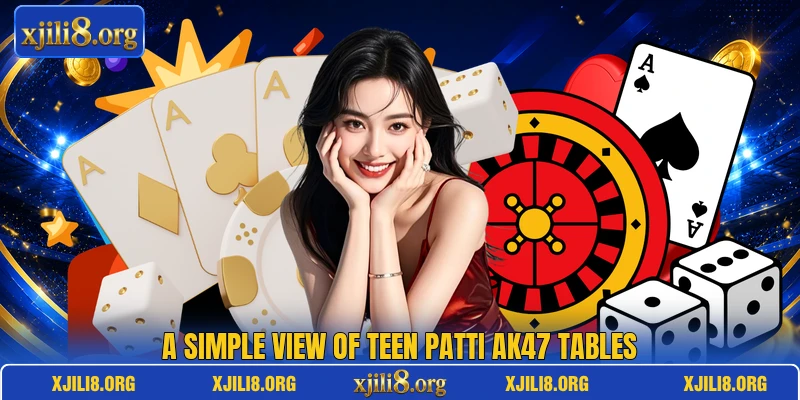 A simple view of teen patti ak47 tables A simple view of teen patti ak47 tables