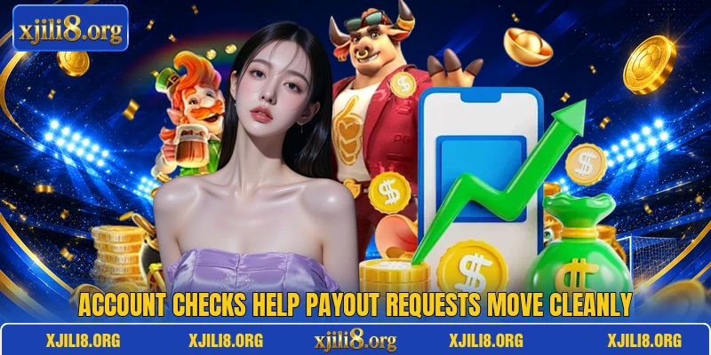 Account checks help payout requests move cleanly