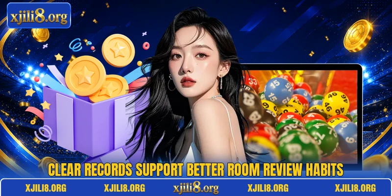Clear records support better room review habits Clear records support better room review habits