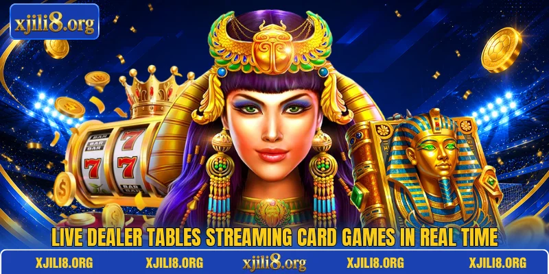 Live dealer tables streaming card games in real time