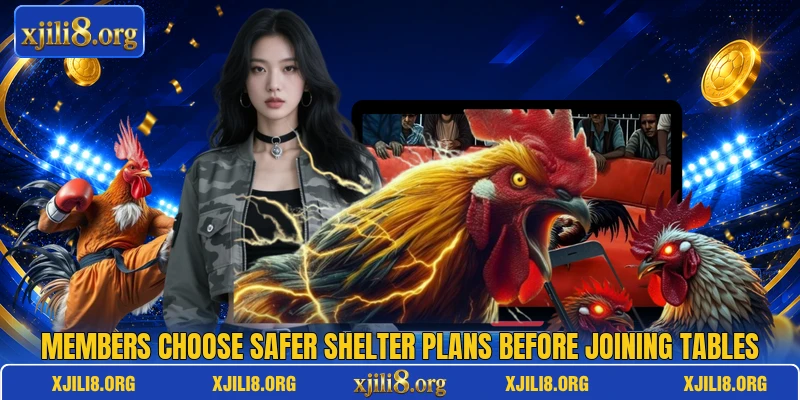 Members choose safer shelter plans before joining tables Members choose safer shelter plans before joining tables