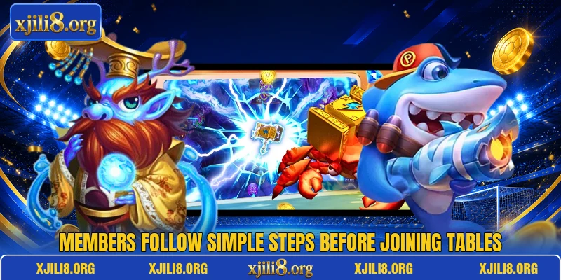 Members follow simple steps before joining tables Members follow simple steps before joining tables
