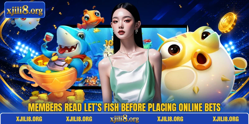 Members read Let’s Fish before placing online bets Members read Let’s Fish before placing online bets