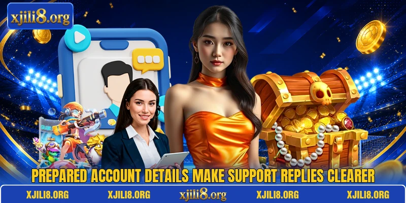 Prepared account details make support replies clearer