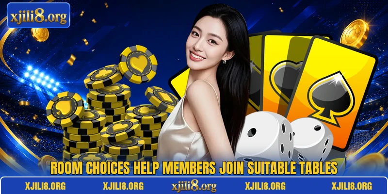 Room choices help members join suitable tables Room choices help members join suitable tables