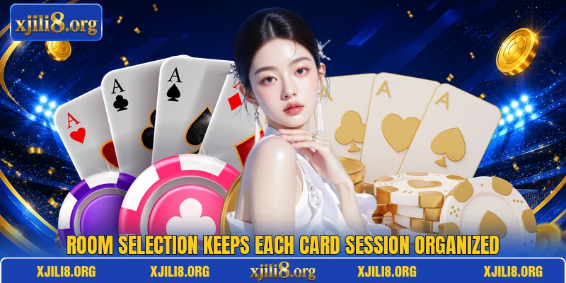 Room selection keeps each card session organized Room selection keeps each card session organized