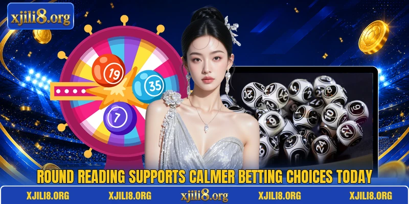 Round reading supports calmer betting choices today Round reading supports calmer betting choices today