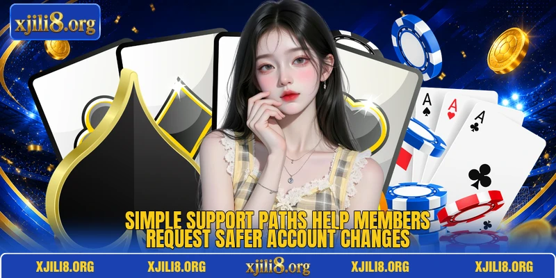 Simple support paths help members request safer account changes